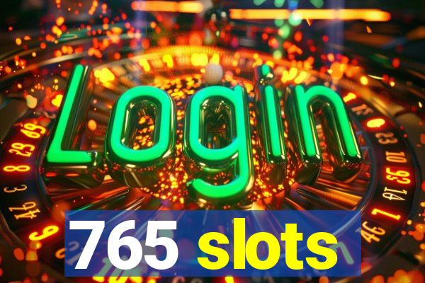 765 slots